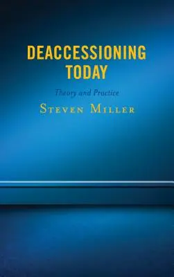Deaccessioning Today: Teorie a praxe - Deaccessioning Today: Theory and Practice