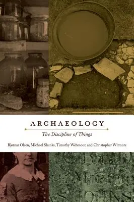 Archeologie: Archeologie: disciplína věcí (The Discipline of Things) - Archaeology: The Discipline of Things