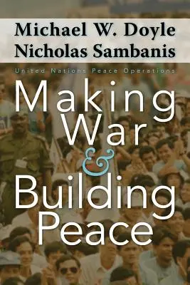 Vytváření války a budování míru: Mírové operace Organizace spojených národů - Making War and Building Peace: United Nations Peace Operations