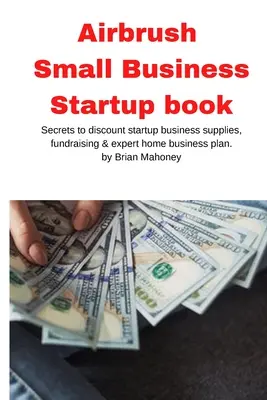 Airbrush Small Business Startup kniha - Airbrush Small Business Startup book