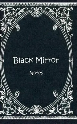 Černé zrcadlo (sešit): Zápisník, zápisník, vintage, stará móda, klasika, vznešený, design, diář, deník, poznámky, dárková kniha - Black Mirror (Notizbuch): Notizbuch, Notebook, Vintage, Old Fashion, Klassiker, Edel, Design, Einschreibbuch, Tagebuch, Diary, Notes, Geschenkbu
