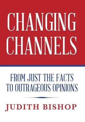 Změna kanálů: Od pouhých faktů k pobuřujícím názorům - Changing Channels: From Just The Facts To Outrageous Opinions