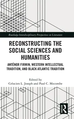 Rekonstrukce společenských a humanitních věd: Antnor Firmin, západní intelektuální tradice a černošská atlantická tradice. - Reconstructing the Social Sciences and Humanities: Antnor Firmin, Western Intellectual Tradition, and Black Atlantic Tradition
