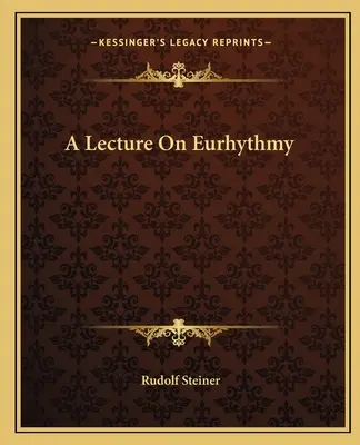 Přednáška o eurytmii - A Lecture On Eurhythmy