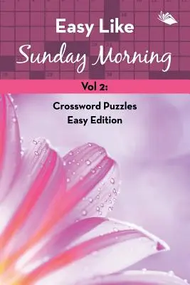 Snadné jako nedělní ráno 2. díl: Křížovky: Snadné vydání - Easy Like Sunday Morning Vol 2: Crossword Puzzles Easy Edition