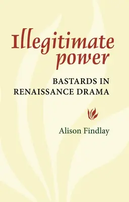 Nelegitimní moc: Bastardi v renesančním dramatu - Illegitimate Power: Bastards in Renaissance Drama