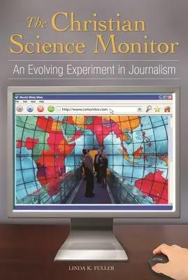 The Christian Science Monitor: Žurnalistický experiment v proměnách času (Evolving Experiment in Journalism) - The Christian Science Monitor: An Evolving Experiment in Journalism