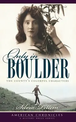 Pouze v Boulderu: Barevné postavy okresu - Only in Boulder: The County's Colorful Characters