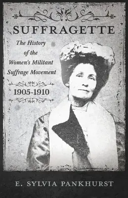 Hnutí sufražetek: S úvodem Dr. Richarda Pankhursta: Důvěrné svědectví o osobách a ideálech - The Suffragette Movement: An Intimate Account of Persons and Ideals - With an Introduction by Dr Richard Pankhurst
