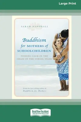 Buddhismus pro matky školáků: (16pt Large Print Edition): Matky školáků: Jak najít klid v chaosu školních let (16pt Large Print Edition) - Buddhism for Mothers of Schoolchildren: Finding Calm in the Chaos of the School Years (16pt Large Print Edition)