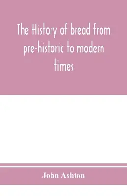 Dějiny chleba od prehistorie po moderní dobu - The history of bread from pre-historic to modern times