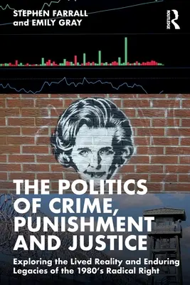 Politika zločinu, trestu a spravedlnosti: Zkoumání živé reality a trvalého dědictví radikální pravice 80. let 20. století. - The Politics of Crime, Punishment and Justice: Exploring the Lived Reality and Enduring Legacies of the 1980's Radical Right