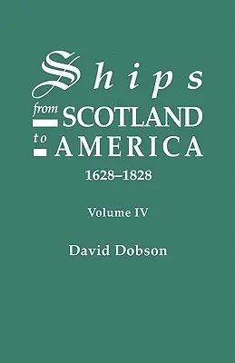 Lodě ze Skotska do Ameriky, 1628-1828. IV. díl - Ships from Scotland to America, 1628-1828. Volume IV