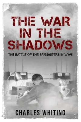 Válka ve stínech: Bitva špionů za druhé světové války - The War in the Shadows: The Battle of the Spymasters in WWII