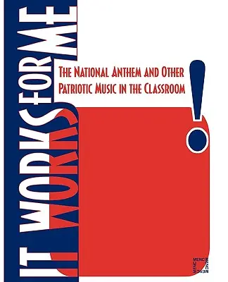 Funguje to na mě: Národní hymna a další vlastenecká hudba ve třídě: The National Anthem and Other Patriotic Music in the Classroom (Příručka pro učitele) - It Works For Me: The National Anthem and Other Patriotic Music in the Classroom
