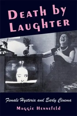 Smrt smíchem: Ženská hysterie a raná kinematografie - Death by Laughter: Female Hysteria and Early Cinema