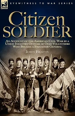 Občan voják: Zprávy o americké občanské válce od důstojníka pěchoty z Ohia, který se stal brigádním generálem. - Citizen Soldier: An Account of the American Civil War by a Union Infantry Officer of Ohio Volunteers Who Became a Brigadier General
