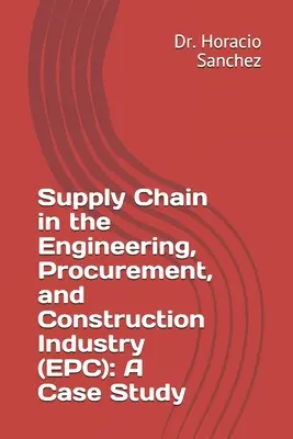 Dodavatelský řetězec v inženýrském, dodavatelském a stavebním průmyslu (EPC): Případová studie - Supply Chain in the Engineering, Procurement, and Construction Industry (EPC): A Case Study