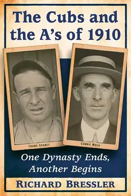 Cubs a A's v roce 1910: Jedna dynastie končí, jiná začíná - The Cubs and the A's of 1910: One Dynasty Ends, Another Begins
