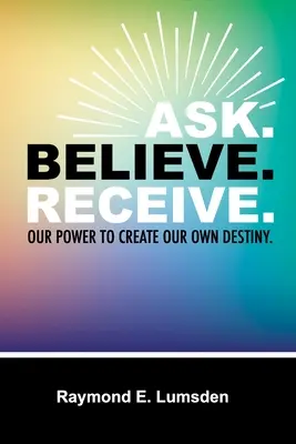 Zeptejte se. Věřte. Přijmi. - Ask. Believe. Receive.