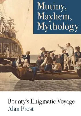 Vzpoura, chaos, mytologie: Záhadná plavba lodi Bounty - Mutiny, Mayhem, Mythology: Bounty's Enigmatic Voyage