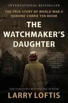 Dcera hodinářky: Hrdinka druhé světové války Corrie Ten Boomová: Pravdivý příběh dcery hodinářky - The Watchmaker's Daughter: The True Story of World War II Heroine Corrie Ten Boom