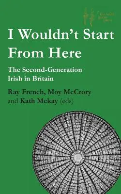 Odtud bych nezačínal: Druhá generace Irů v Británii - I Wouldn't Start From Here: The Second-Generation Irish in Britain