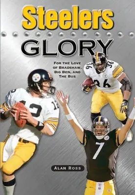 Steelers Glory: Z lásky k Bradshawovi, Big Benovi a autobusu - Steelers Glory: For the Love of Bradshaw, Big Ben and the Bus
