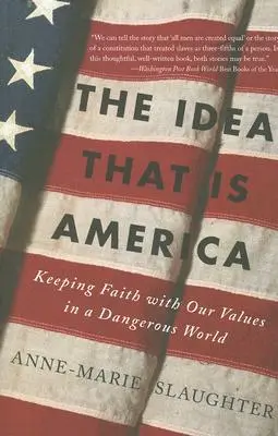 Idea, která je Amerikou: Zachovat si víru v naše hodnoty v nebezpečném světě - The Idea That Is America: Keeping Faith with Our Values in a Dangerous World