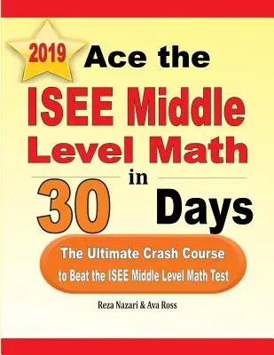 Ace the ISEE Middle Level Math in 30 Days: Matematika pro střední školy za 30 dní: Učebnice matematiky pro středoškoláky: Ultimátní rychlokurz, který vám pomůže zvládnout test ISEE Middle Level Math za 30 dní. - Ace the ISEE Middle Level Math in 30 Days: The Ultimate Crash Course to Beat the ISEE Middle Level Math Test
