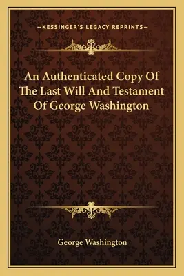 Ověřená kopie závěti George Washingtona - An Authenticated Copy Of The Last Will And Testament Of George Washington