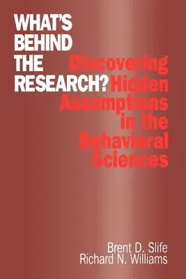Co se skrývá za výzkumem?: Odhalování skrytých předpokladů v behaviorálních vědách - What′s Behind the Research?: Discovering Hidden Assumptions in the Behavioral Sciences