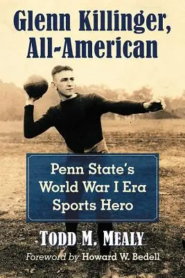 Glenn Killinger, All-American: Penn State, sportovní hrdina z období první světové války - Glenn Killinger, All-American: Penn State's World War I Era Sports Hero