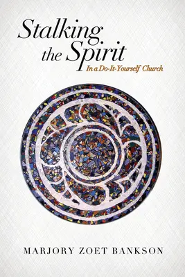 Stalking the Spirit: V kostele pro kutily - Stalking the Spirit: In a Do-It-Yourself Church