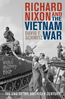 Richard Nixon a válka ve Vietnamu: Konec amerického století - Richard Nixon and the Vietnam War: The End of the American Century