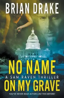 Na mém hrobě není jméno: Thriller o Samu Ravenovi - No Name On My Grave: A Sam Raven Thriller