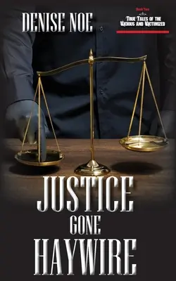 Justice Gone Haywire: Kniha druhá: Pravdivé příběhy zvrácených a obětí: Kniha druhá: Vražedné a obětavé ženy a muži: Kniha druhá - Justice Gone Haywire: Book Two of True Tales of the Vicious and Victimized: Book Two
