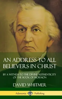 Promluva ke všem věřícím v Krista: Svědek božské pravosti Knihy Mormonovy (Pevná vazba) - An Address to All Believers in Christ: By A Witness to the Divine Authenticity of the Book of Mormon (Hardcover)