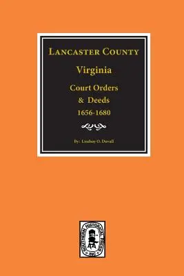 Lancaster County, Virginia Soudní příkazy a listiny, 1656-1680. - Lancaster County, Virginia Court Orders and Deeds, 1656-1680.