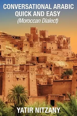 Konverzační arabština snadno a rychle: marocký dialekt - Conversational Arabic Quick and Easy: Moroccan Dialect