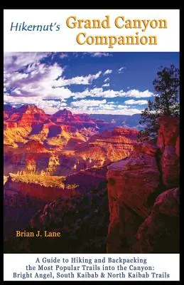 Hikernutův průvodce Grand Canyonem: Průvodce po nejoblíbenějších stezkách v kaňonu a s batohem na zádech - Hikernut's Grand Canyon Companion: A Guide to Hiking and Backpacking the Most Popular Trails Into the Canyon