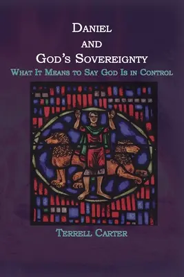 Daniel a Boží svrchovanost: Co znamená říkat, že Bůh má vše pod kontrolou? - Daniel and God's Sovereignty: What It Means to Say God Is in Control