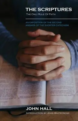Písmo svaté: Jediné pravidlo víry: Výklad druhé odpovědi kratšího katechismu. - The Scriptures: THE ONLY RULE OF FAITH: An Exposition of the Second Answer of the Shorter Catechism
