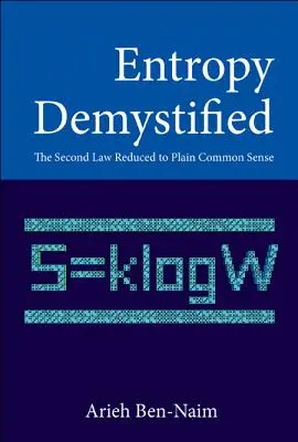 Entropie demystifikovaná: Druhý zákon zkrácený na zdravý rozum - Entropy Demystified: The Second Law Reduced to Plain Common Sense