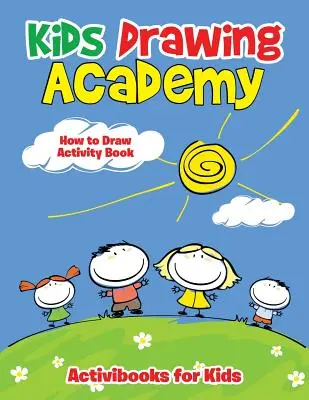 Akademie dětského kreslení: Knížka s aktivitami Jak kreslit - Kids Drawing Academy: How to Draw Activity Book