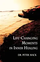 Okamžiky, které změní život při vnitřním uzdravování - Life Changing Moments in Inner Healing
