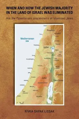 Kdy a jak byla zlikvidována židovská většina v Zemi izraelské: Jsou Palestinci potomky islamizovaných Židů? - When and How the Jewish Majority in the Land of Israel Was Eliminated: Are the Palestinians descendants of Islamized Jews