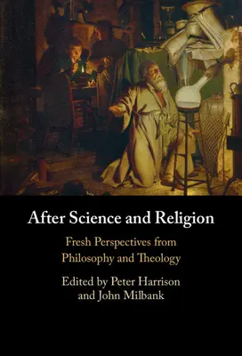 Po vědě a náboženství: Svěží perspektivy filozofie a teologie. - After Science and Religion: Fresh Perspectives from Philosophy and Theology
