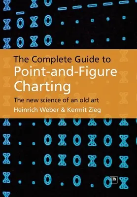 Kompletní průvodce bodovým a číselným zobrazováním: Nová věda o starém umění - The Complete Guide to Point-And-Figure Charting: The New Science of an Old Art