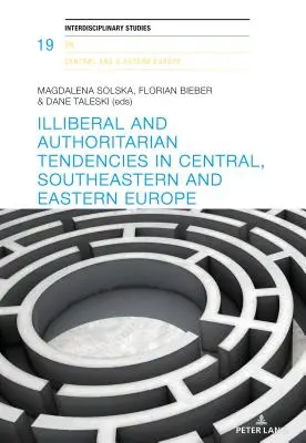 Neliberální a autoritářské tendence ve střední, jihovýchodní a východní Evropě - Illiberal and Authoritarian Tendencies in Central, Southeastern and Eastern Europe